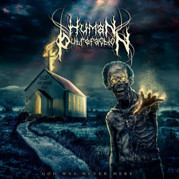 Human Putrefaction - God Was Never Here (2020) скачать