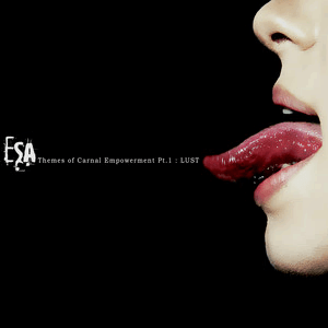 ESA - Themes of Carnal Empowerment Pt1 - Lust (2020)