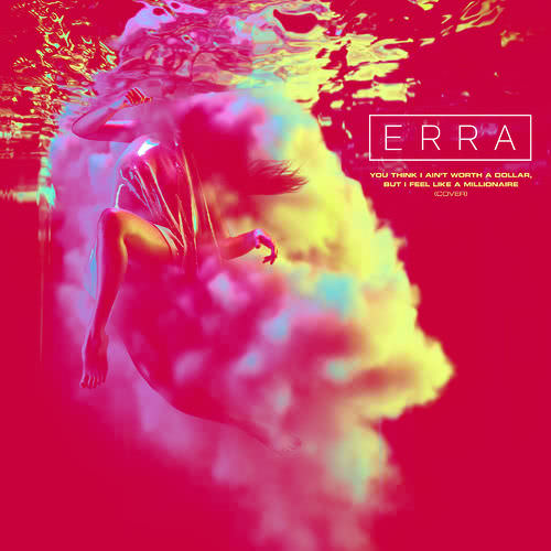 Erra - You Think I Ain't Worth a Dollar, But I Feel Like a Millionaire (Single) (2019)