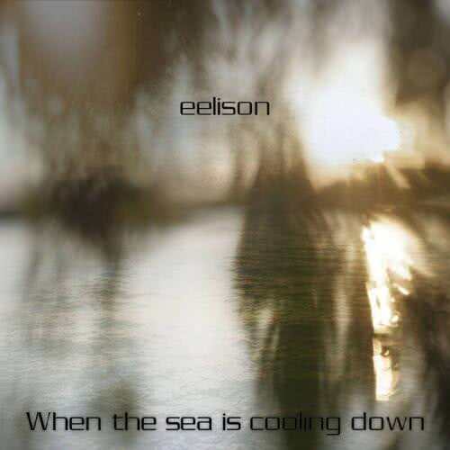 Eelison - When The Sea Is Cooling Down (2021)